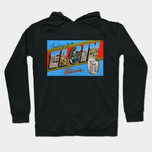 Greetings from Elgin, Illinois - Vintage Large Letter Postcard Hoodie